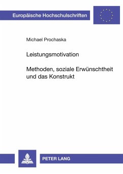 Leistungsmotivation- Methoden, soziale Erwünschtheit und das Konstrukt - Prochaska, Michael