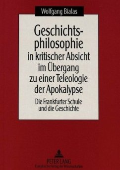 Geschichtsphilosophie in kritischer Absicht im Übergang zu einer Teleologie der Apokalypse - Bialas, Wolfgang