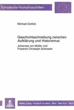 Geschichtsschreibung zwischen Aufklärung und Historismus - Gottlob, Michael