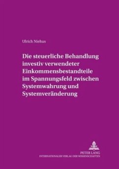 Die steuerliche Behandlung investiv verwendeter Einkommensbestandteile im Spannungsfeld zwischen Systemwahrung und Syste - Niehus, Ulrich