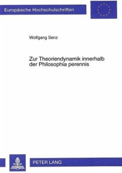 Zur Theoriendynamik innerhalb der Philosophia perennis - Senz, Wolfgang