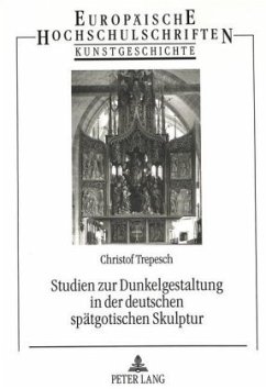 Studien zur Dunkelgestaltung in der deutschen spätgotischen Skulptur - Trepesch, Christof