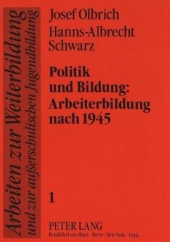 Politik und Bildung:-Arbeiterbildung nach 1945 - Olbrich, Josef;Schwarz, Hanns-Albrecht