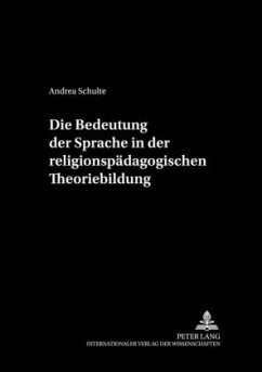 Die Bedeutung der Sprache in der religionspädagogischen Theoriebildung - Schulte, Andrea