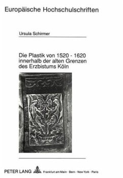 Die Plastik von 1520 - 1620 innerhalb der alten Grenzen des Erzbistums Köln - Schirmer, Ursula