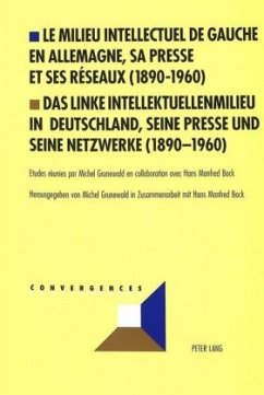 Le milieu intellectuel de gauche en Allemagne, sa presse et ses réseaux (1890-1960)- Das linke Intellektuellenmilieu in Deutschland, seine Presse und seine Netzwerke (1890-1960)