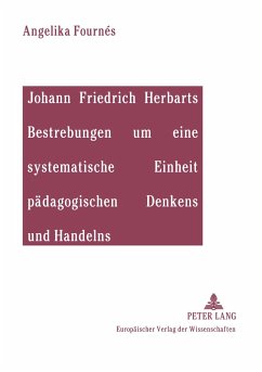 Johann Friedrich Herbarts Bestrebungen um eine systematische Einheit pädagogischen Denkens und Handelns - Fournés, Angelika