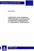 Legitimation einer staatlichen Industriepolitik und Analyse der europäischen Industriepolitik in ausgewählten Teilbereic