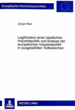 Legitimation einer staatlichen Industriepolitik und Analyse der europäischen Industriepolitik in ausgewählten Teilbereic - Reul, Jürgen