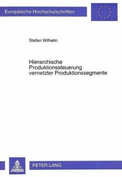 Hierarchische Produktionssteuerung vernetzter Produktionssegmente - Wilhelm, Stefan