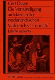 Die Verkündigung an Maria in der niederländischen Malerei des 15. und 16. Jahrhunderts