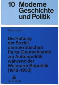 Die Haltung der Sozialdemokratischen Partei Deutschlands zur Außenpolitik während der Weimarer Republik (1918-1933) - Feucht, Stefan