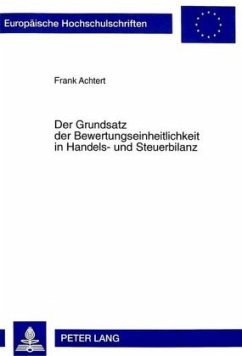 Der Grundsatz der Bewertungseinheitlichkeit in Handels- und Steuerbilanz - Achtert, Frank