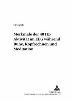 Merkmale der 40 Hz-Aktivität im EEG während Ruhe, Kopfrechnen und Meditation - Ott, Ulrich