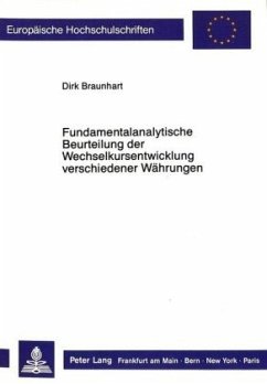 Fundamentalanalytische Beurteilung der Wechselkursentwicklung verschiedener Währungen - Braunhart, Dirk