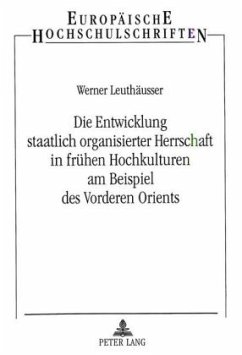 Die Entwicklung staatlich organisierter Herrschaft in frühen Hochkulturen am Beispiel des Vorderen Orients - Leuthäusser, Werner