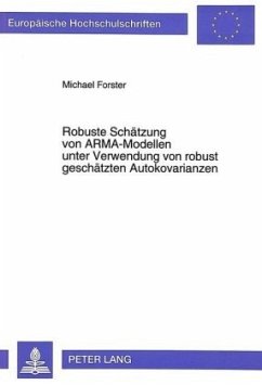 Robuste Schätzung von ARMA-Modellen unter Verwendung von robust geschätzten Autokovarianzen - Forster, Michael