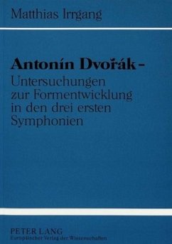 Antonín Dvorák - Untersuchungen zur Formentwicklung in den drei ersten Symphonien - Irrgang, Matthias