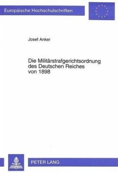 Die Militärstrafgerichtsordnung des Deutschen Reiches von 1898 - Anker, Josef