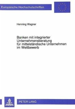 Banken mit integrierter Unternehmensberatung für mittelständische Unternehmen im Wettbewerb - Wagner, Henning