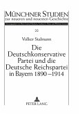 Die Deutschkonservative Partei und die Deutsche Reichspartei in Bayern 1890-1914