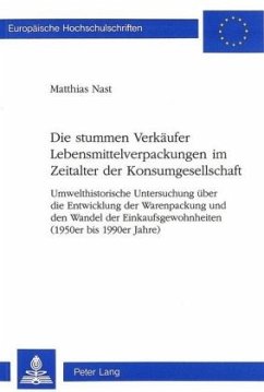 Die stummen Verkäufer Lebensmittelverpackungen im Zeitalter der Konsumgesellschaft - Nast, Matthias