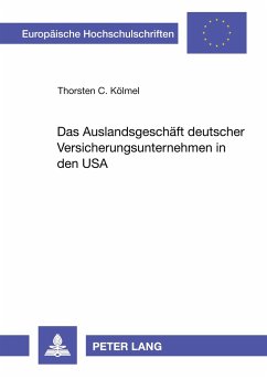 Das Auslandsgeschäft deutscher Versicherungsunternehmen in den USA - Kölmel, Thorsten C.