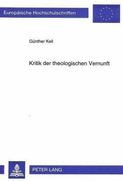 Kritik der theologischen Vernunft - Keil, Günther