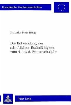 Die Entwicklung der schriftlichen Erzählfähigkeit vom 4. bis 6. Primarschuljahr - Bitter Bättig, Franziska