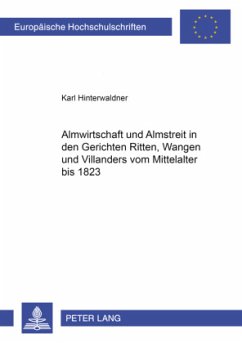 Almwirtschaft und Almstreit in den Gerichten Ritten, Wangen und Villanders vom Mittelalter bis 1823 - Hinterwaldner, Karl