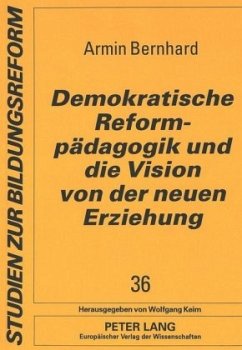 Demokratische Reformpädagogik und die Vision von der neuen Erziehung - Bernhard, Armin