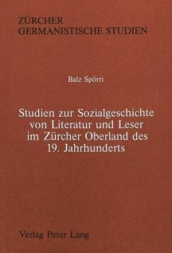 Studien zur Sozialgeschichte von Literatur und Leser im Zürcher Oberland des 19. Jahrhunderts - Spörri, Balz