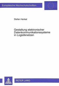 Gestaltung elektronischer Datenkommunikationssysteme in Logistiknetzen - Henkel, Stefan