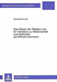 Das Wesen der Religion und ihr Verhältnis zu Wissenschaft und Sittlichkeit bei Wilhelm Herrmann - Seong-Woo Lee