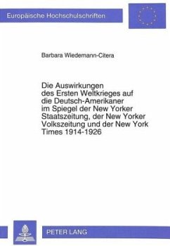 Die Auswirkungen des Ersten Weltkrieges auf die Deutsch-Amerikaner im Spiegel der New Yorker Staatszeitung, der New York - Wiedemann-Citera, Barbara