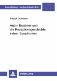Anton Bruckner und die Rezeptionsgeschichte seiner Symphonien
