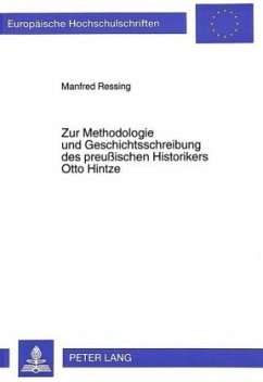 Zur Methodologie und Geschichtsschreibung des preußischen Historikers Otto Hintze - Ressing, Manfred