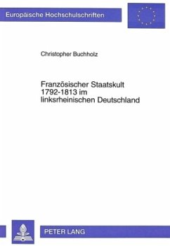 Französischer Staatskult 1792-1813 im linksrheinischen Deutschland - Buchholz, Christopher