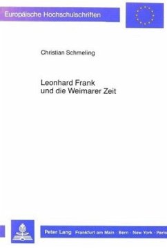 Leonhard Frank und die Weimarer Zeit - Schmeling, Christian Leonhard Frank und die Weimarer Zeit - Schmeling, Christian