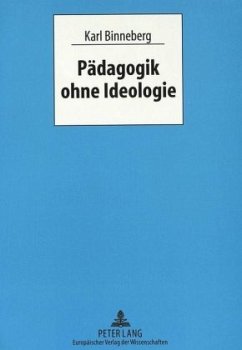 Pädagogik ohne Ideologie - Binneberg, Karl