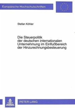 Die Steuerpolitik der deutschen internationalen Unternehmung im Einflußbereich der Hinzurechnungsbesteuerung - Köhler, Stefan