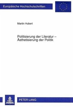 Politisierung der Literatur - Ästhetisierung der Politik - Hubert, Martin