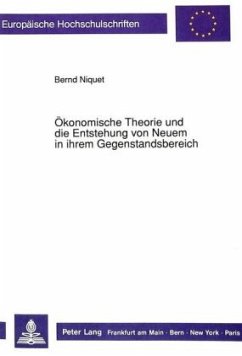 Ökonomische Theorie und die Entstehung von Neuem in ihrem Gegenstandsbereich - Niquet, Bernd