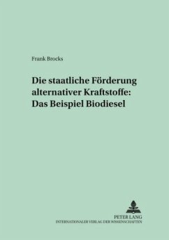 Die staatliche Förderung alternativer Kraftstoffe: Das Beispiel Biodiesel - Brocks, Frank