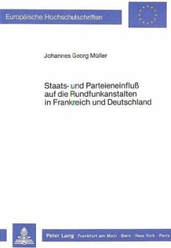 Staats- und Parteieneinfluss auf die Rundfunkanstalten in Frankreich und Deutschland - Müller, Johannes Georg