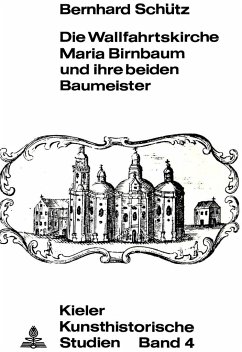 Die Wallfahrtskirche Maria Birnbaum und ihre beiden Baumeister - Schütz, Bernhard
