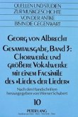 Georg von Albrecht- Gesamtausgabe, Band 3: Chorwerke und grössere Vokalwerke mit einem Facsimile des "Liedes der Lieder"