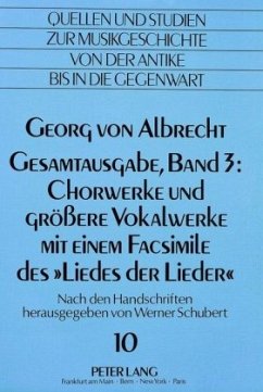 Georg von Albrecht- Gesamtausgabe, Band 3: Chorwerke und grössere Vokalwerke mit einem Facsimile des 