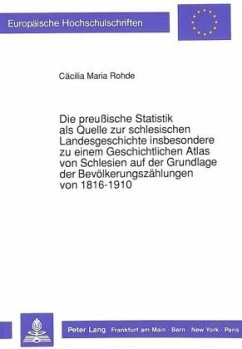 Die preußische Statistik als Quelle zur schlesischen Landesgeschichte insbesondere zu einem Geschichtlichen Atlas von Sc - Rohde, Cäcilia M.