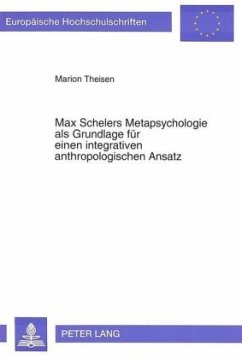 Max Schelers Metapsychologie als Grundlage für einen integrativen anthropologischen Ansatz - Hoffmann, Marion